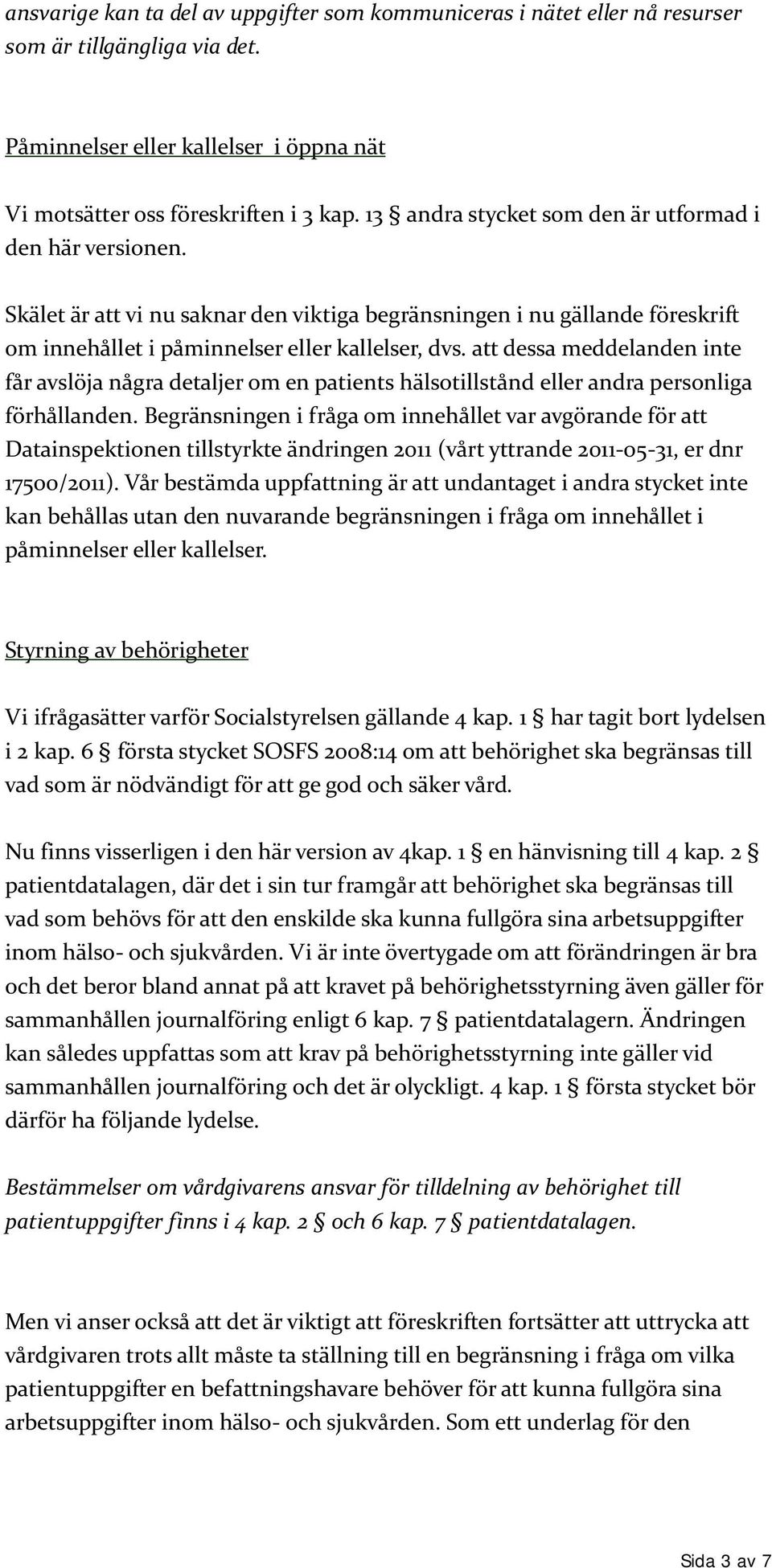 att dessa meddelanden inte får avslöja några detaljer om en patients hälsotillstånd eller andra personliga förhållanden.