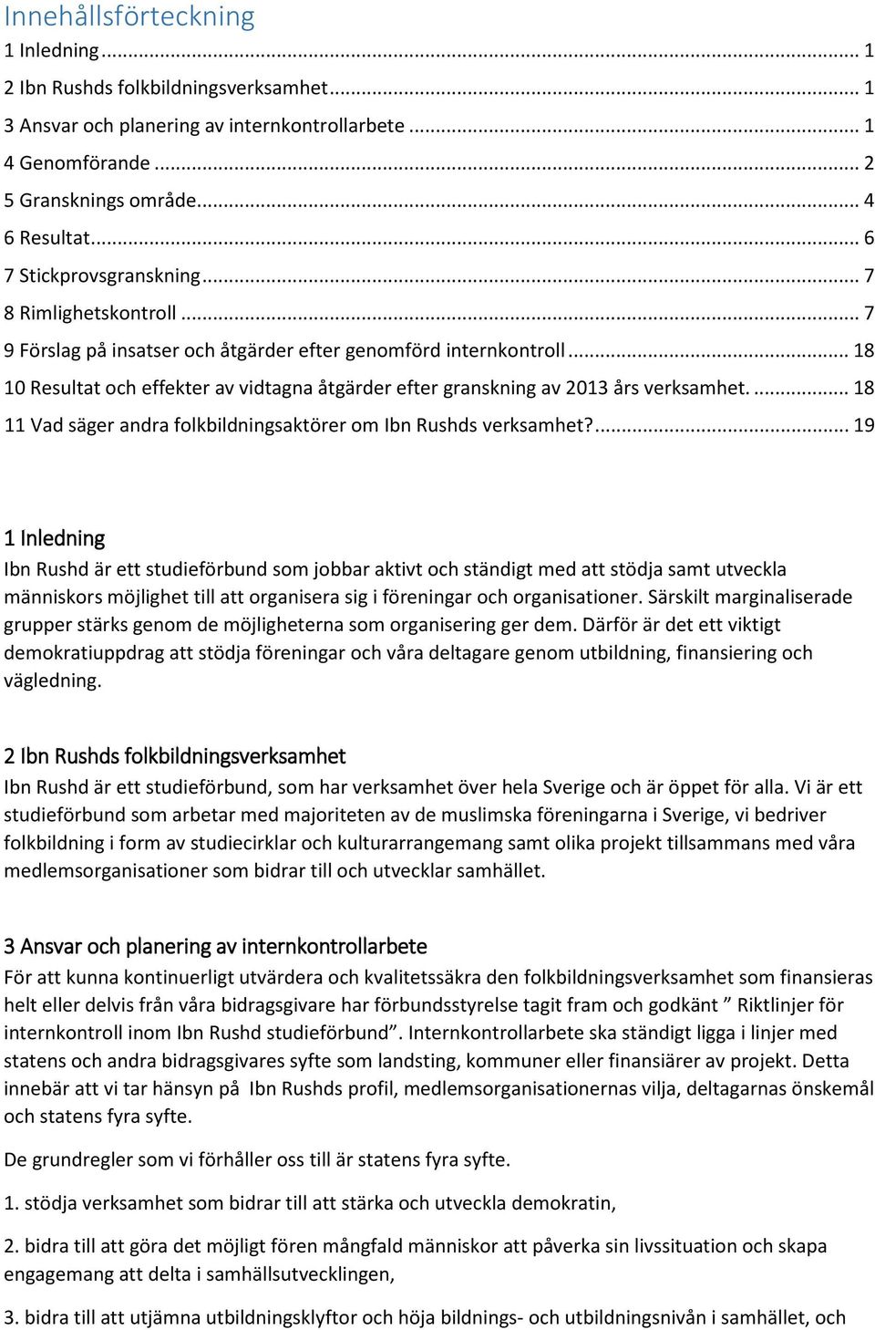 .. 18 10 Resultat och effekter av vidtagna åtgärder efter granskning av 2013 års verksamhet.... 18 11 Vad säger andra folkbildningsaktörer om Ibn Rushds verksamhet?