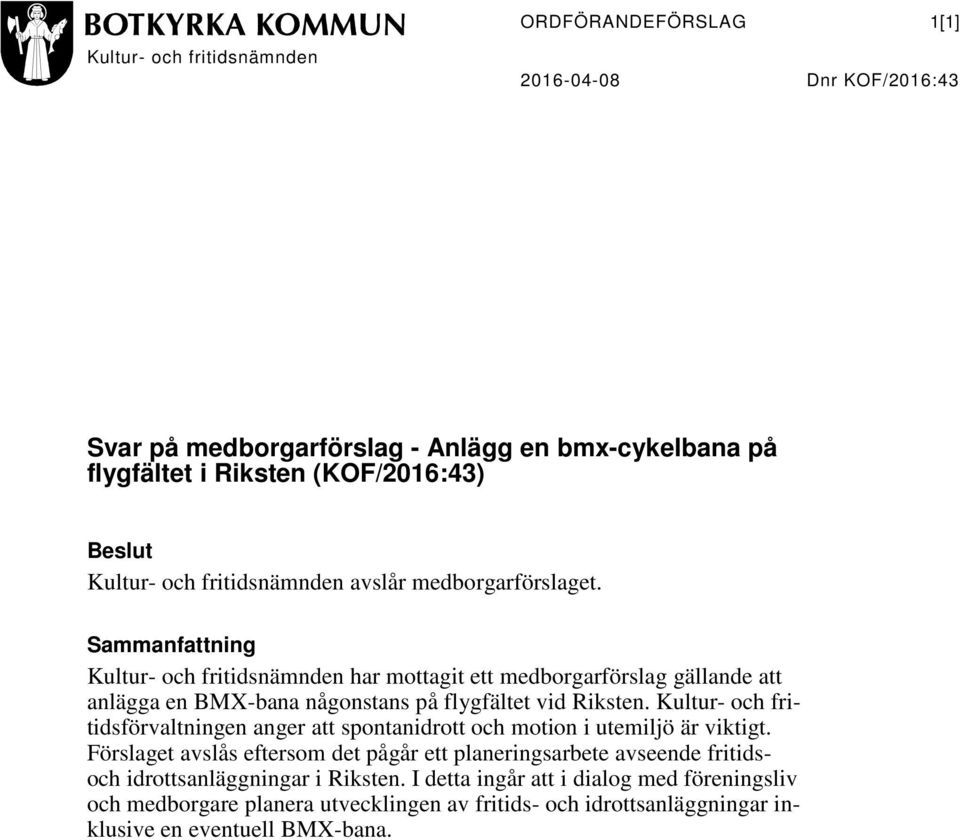 Sammanfattning Kultur- och fritidsnämnden har mottagit ett medborgarförslag gällande att anlägga en BMX-bana någonstans på flygfältet vid Riksten.