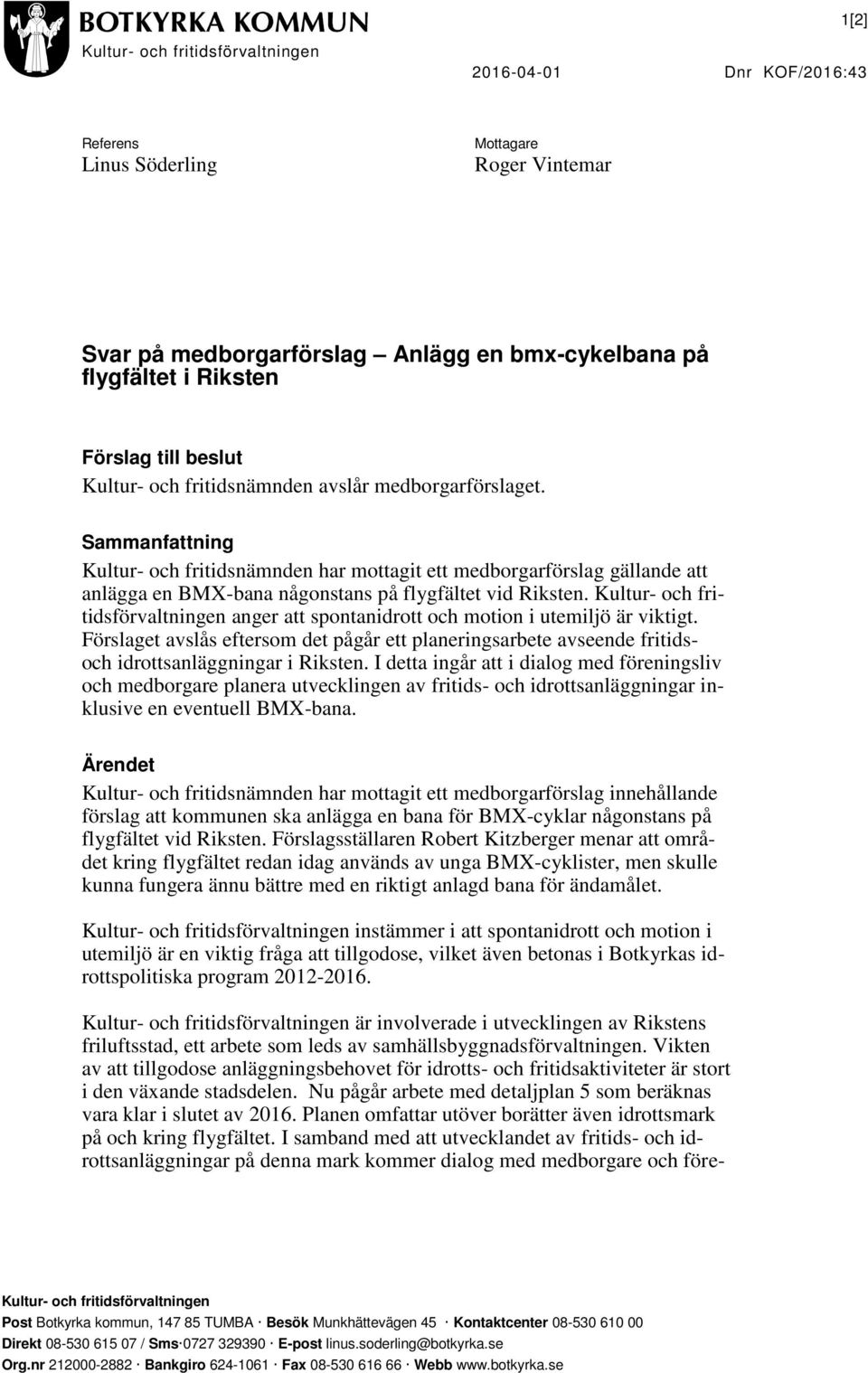 Sammanfattning Kultur- och fritidsnämnden har mottagit ett medborgarförslag gällande att anlägga en BMX-bana någonstans på flygfältet vid Riksten.