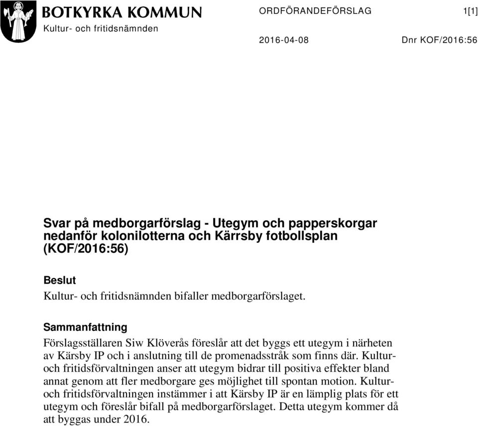 Sammanfattning Förslagsställaren Siw Klöverås föreslår att det byggs ett utegym i närheten av Kärsby IP och i anslutning till de promenadsstråk som finns där.