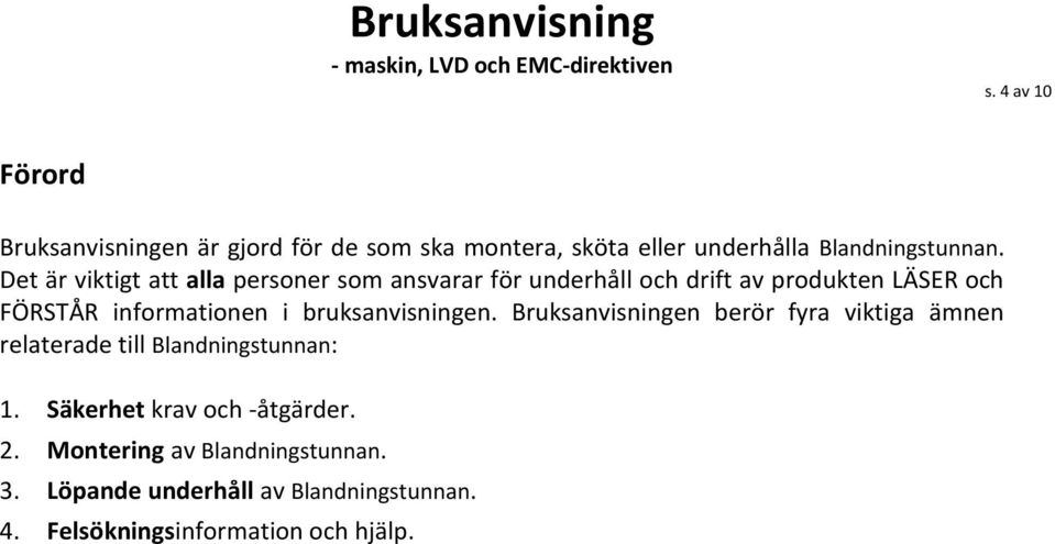 i bruksanvisningen. Bruksanvisningen berör fyra viktiga ämnen relaterade till Blandningstunnan: 1.