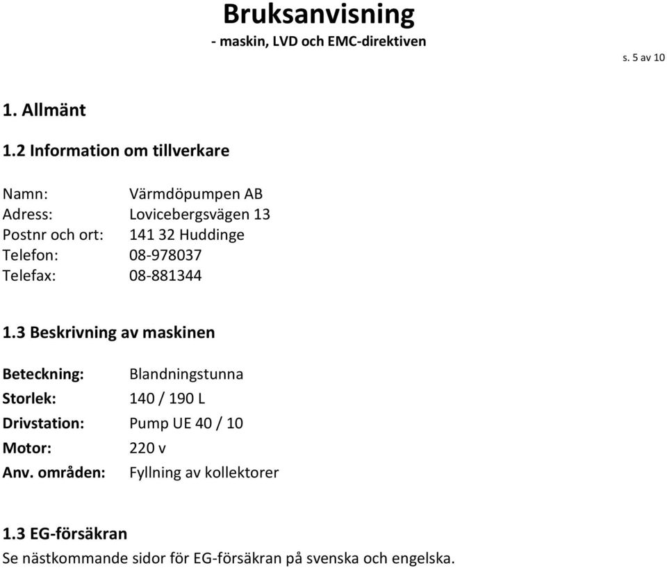 Huddinge Telefon: 08-978037 Telefax: 08-881344 1.