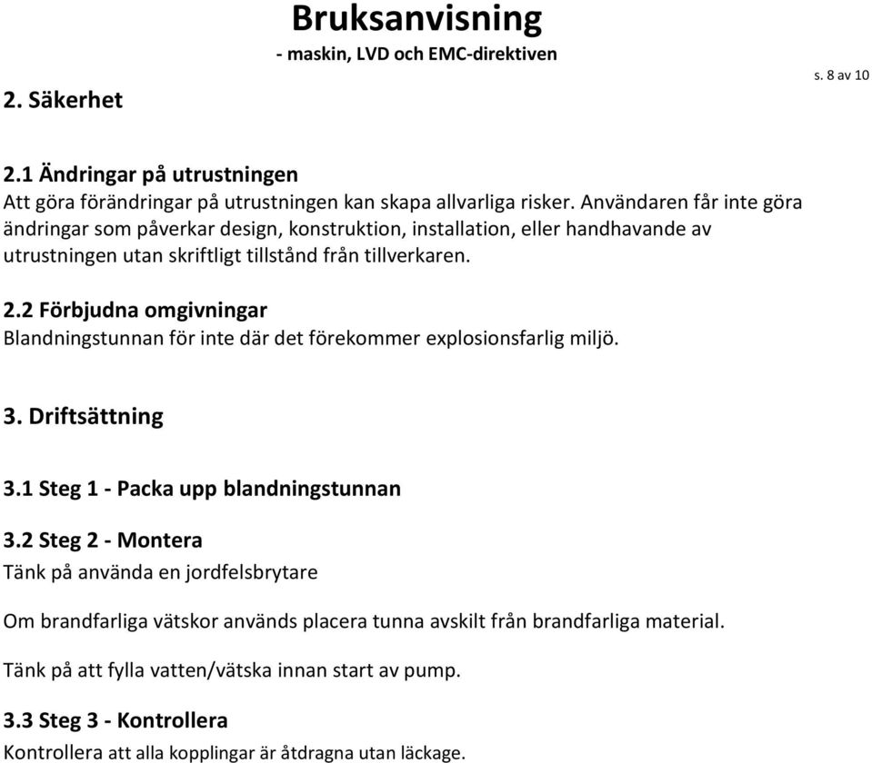 2 Förbjudna omgivningar Blandningstunnan för inte där det förekommer explosionsfarlig miljö. 3. Driftsättning 3.1 Steg 1 - Packa upp blandningstunnan 3.