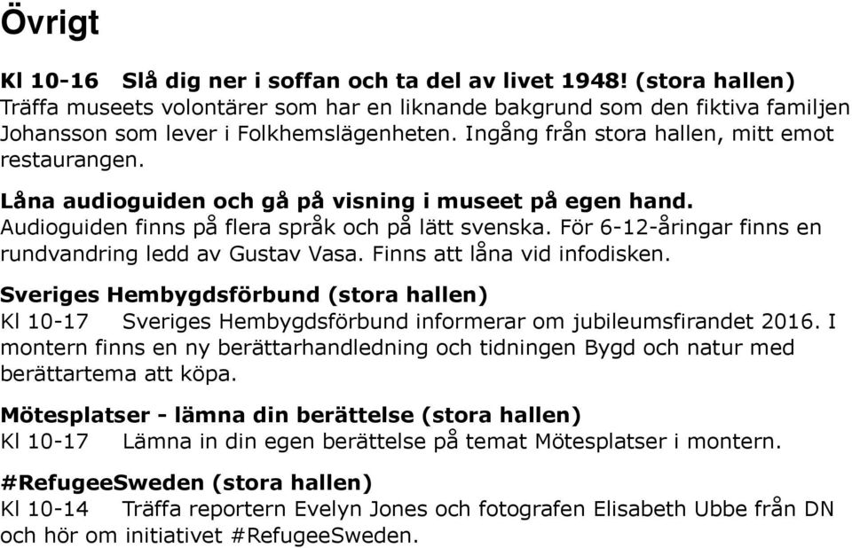 För 6-12-åringar finns en rundvandring ledd av Gustav Vasa. Finns att låna vid infodisken.