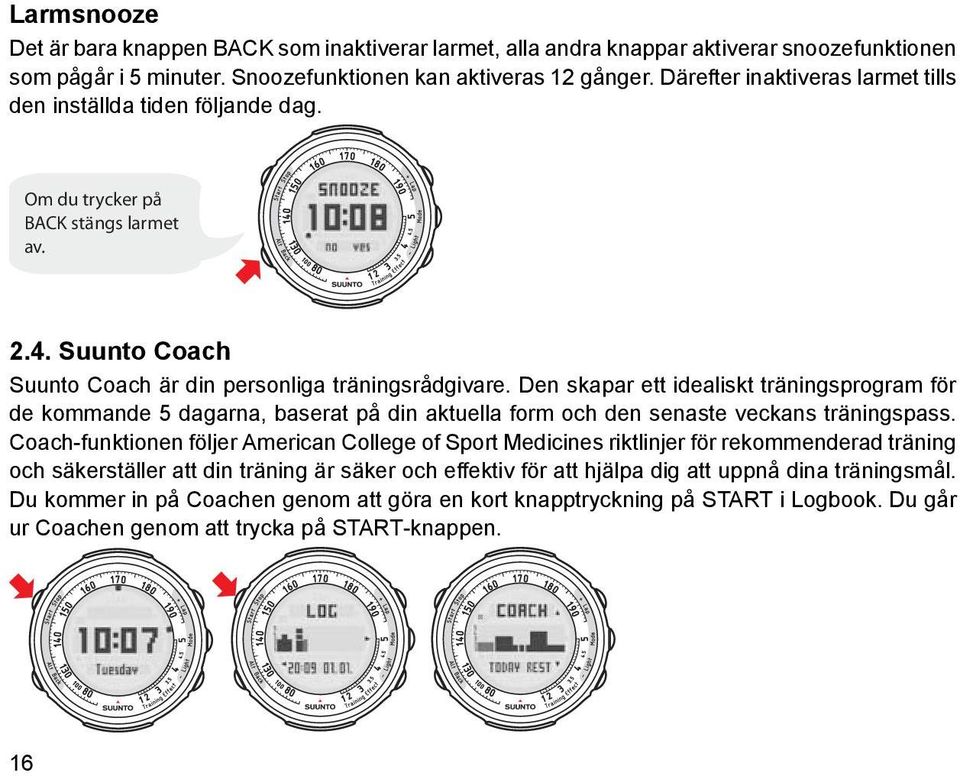 Den skapar ett idealiskt träningsprogram för de kommande 5 dagarna, baserat på din aktuella form och den senaste veckans träningspass.