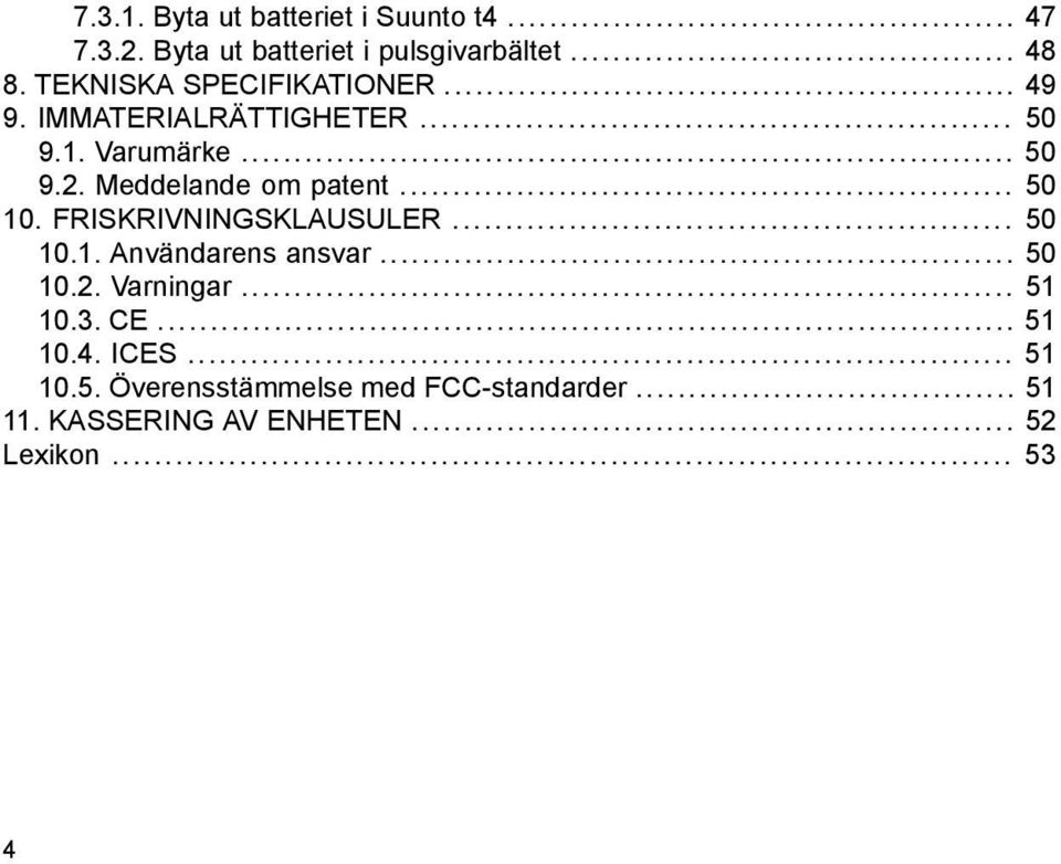 Meddelande om patent... 50 10. FRISKRIVNINGSKLAUSULER... 50 10.1. Användarens ansvar... 50 10.2.