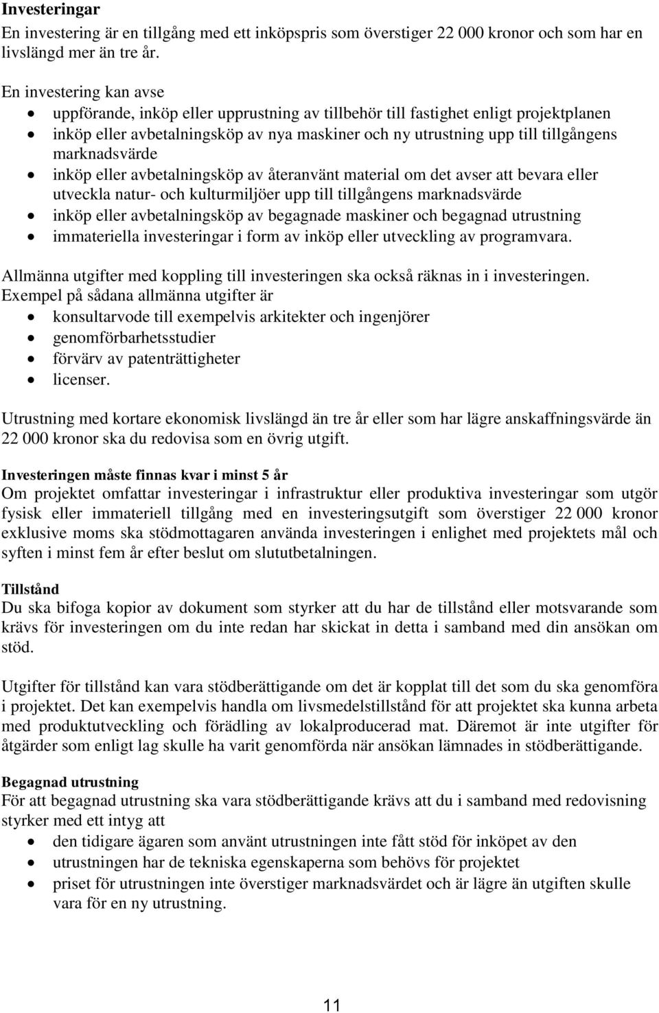 marknadsvärde inköp eller avbetalningsköp av återanvänt material om det avser att bevara eller utveckla natur- och kulturmiljöer upp till tillgångens marknadsvärde inköp eller avbetalningsköp av