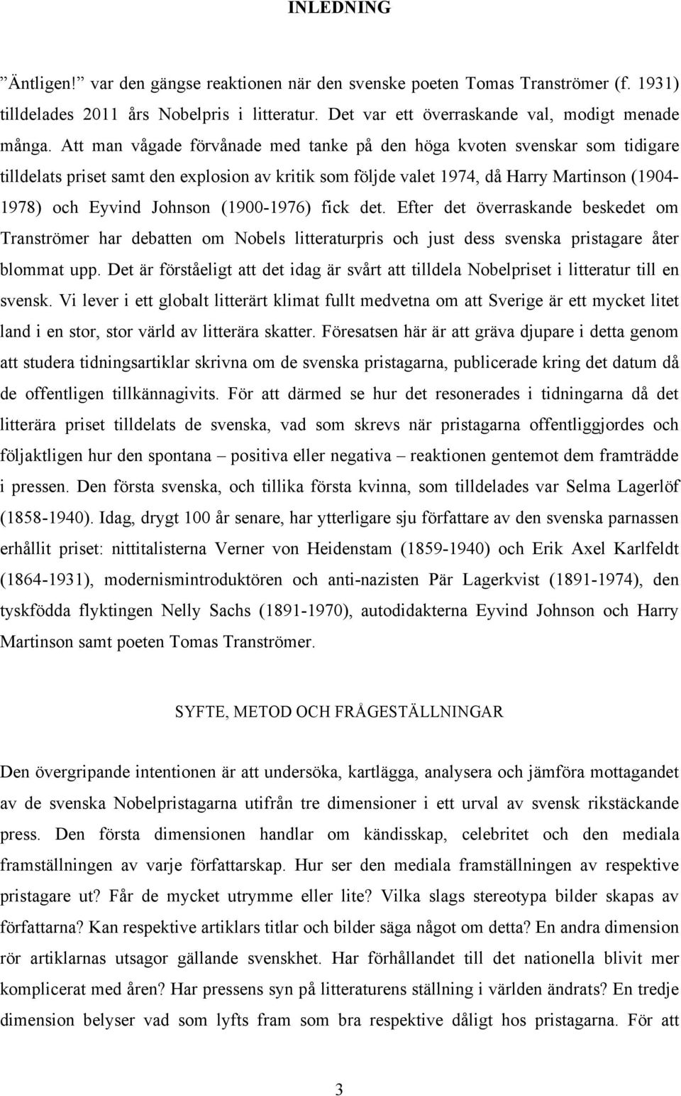 (1900-1976) fick det. Efter det överraskande beskedet om Tranströmer har debatten om Nobels litteraturpris och just dess svenska pristagare åter blommat upp.