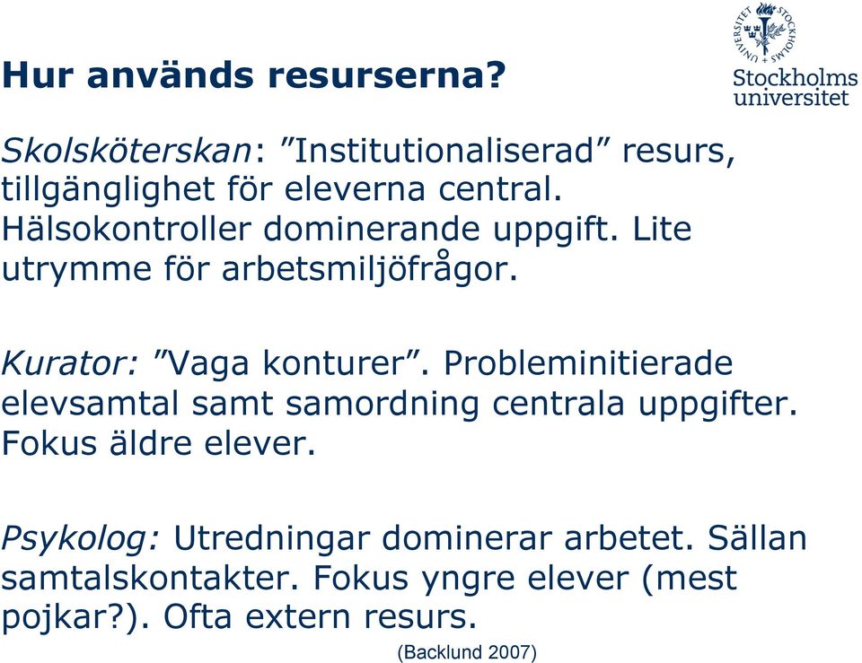 Probleminitierade elevsamtal samt samordning centrala uppgifter. Fokus äldre elever.