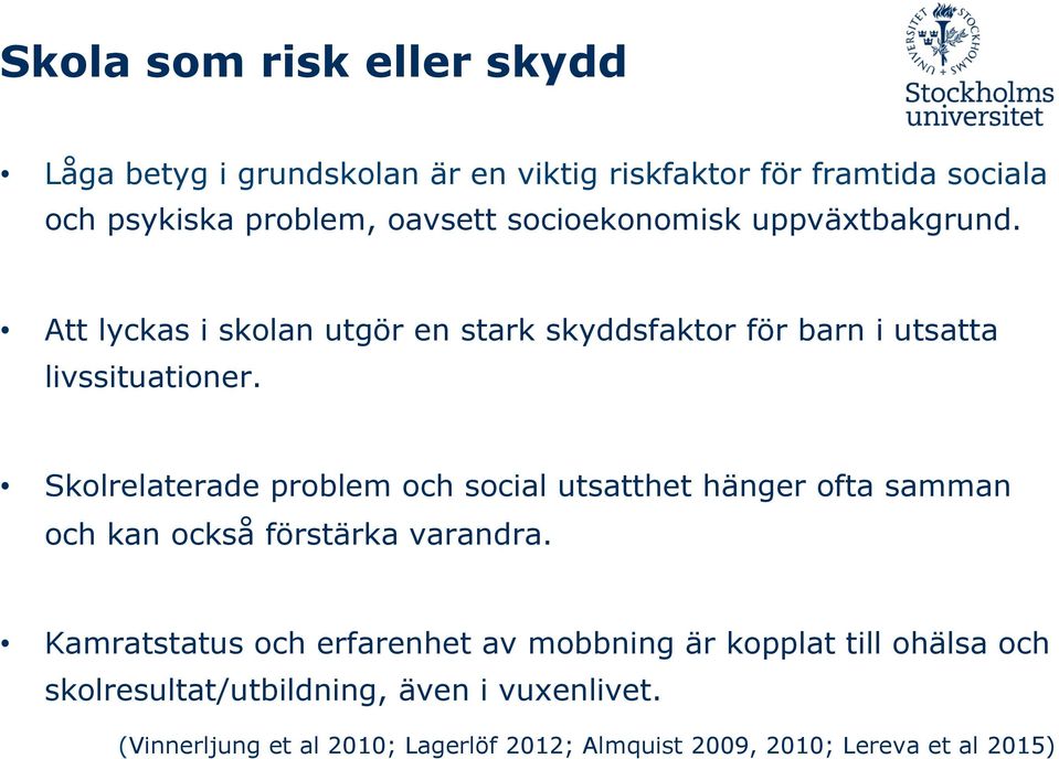 Skolrelaterade problem och social utsatthet hänger ofta samman och kan också förstärka varandra.