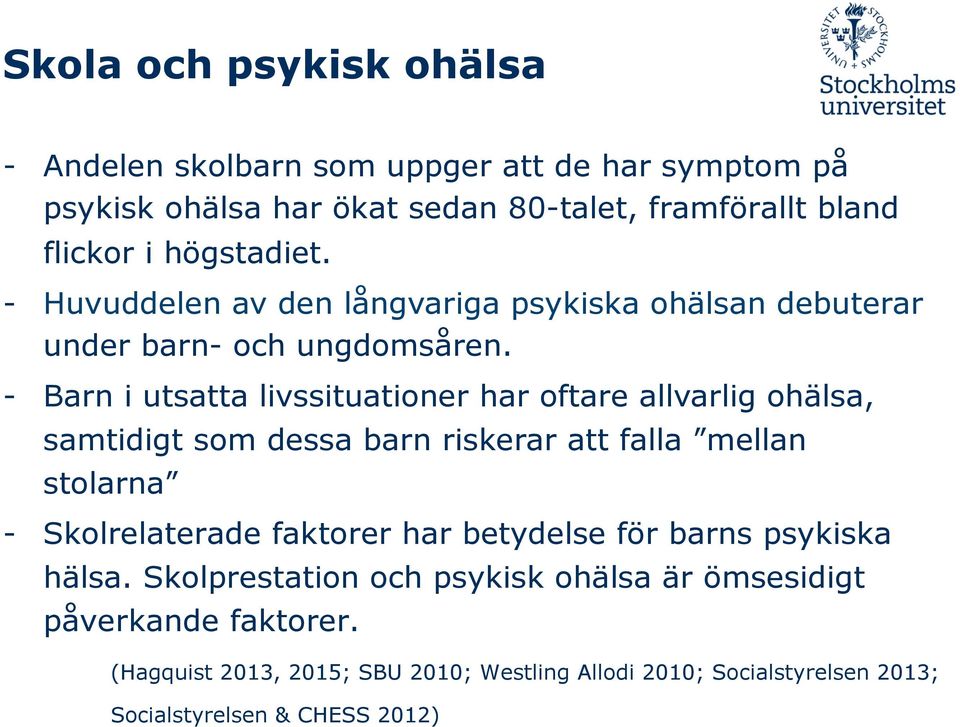 - Barn i utsatta livssituationer har oftare allvarlig ohälsa, samtidigt som dessa barn riskerar att falla mellan stolarna - Skolrelaterade faktorer har