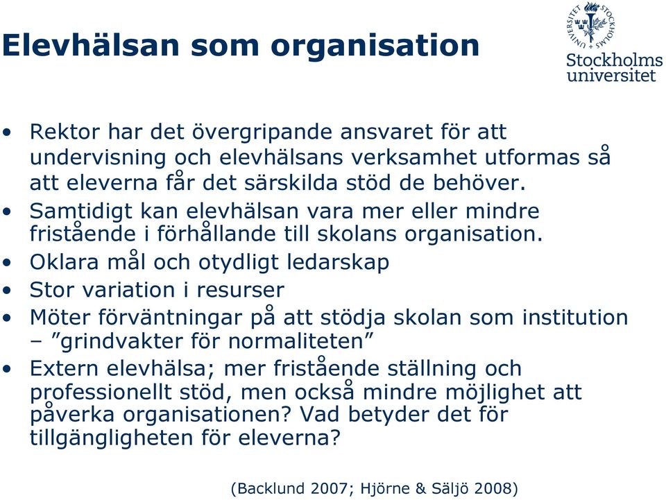 Oklara mål och otydligt ledarskap Stor variation i resurser Möter förväntningar på att stödja skolan som institution grindvakter för normaliteten Extern