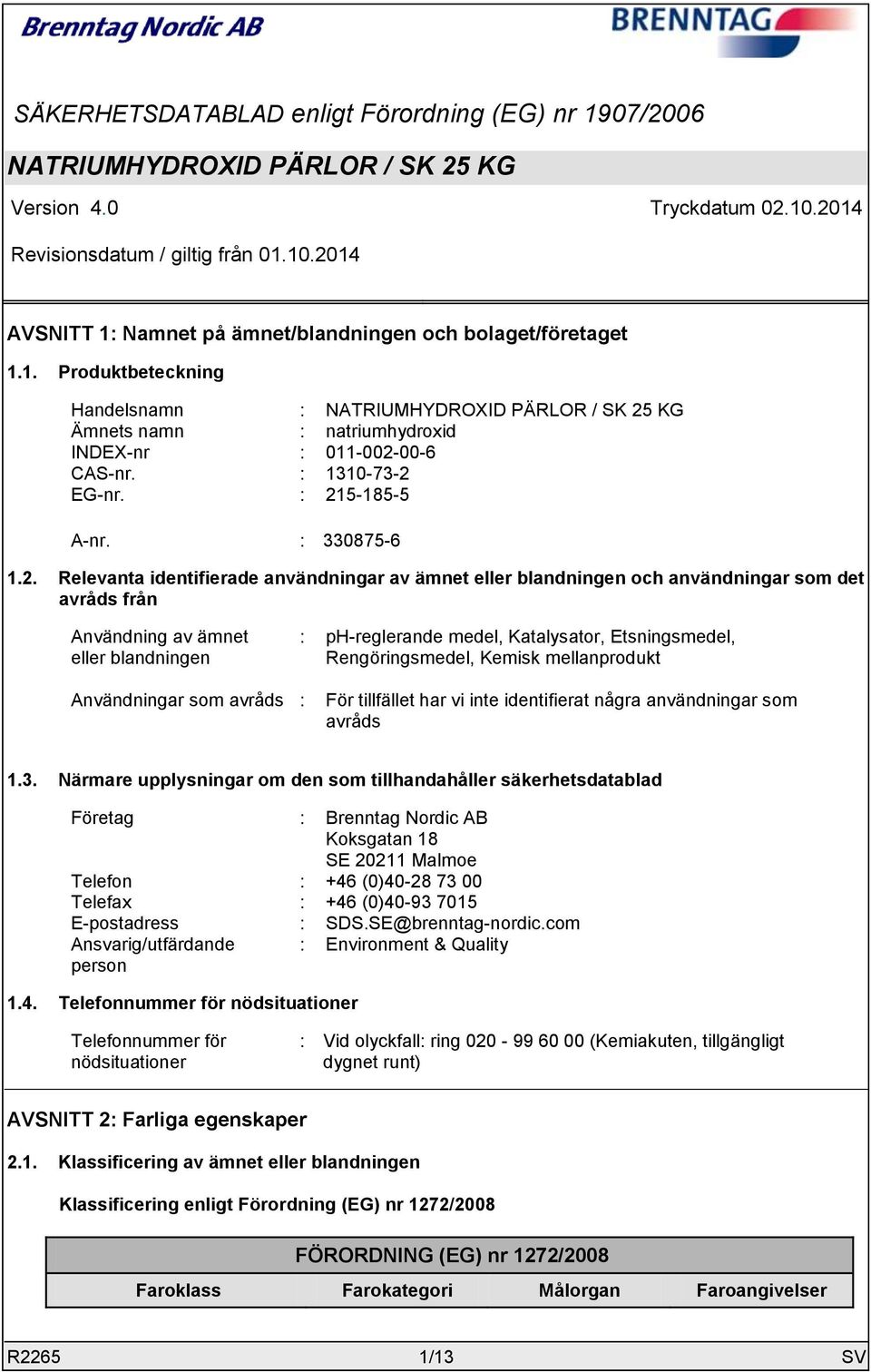 KG Ämnets namn : natriumhydroxid INDEX-nr : 011-002-