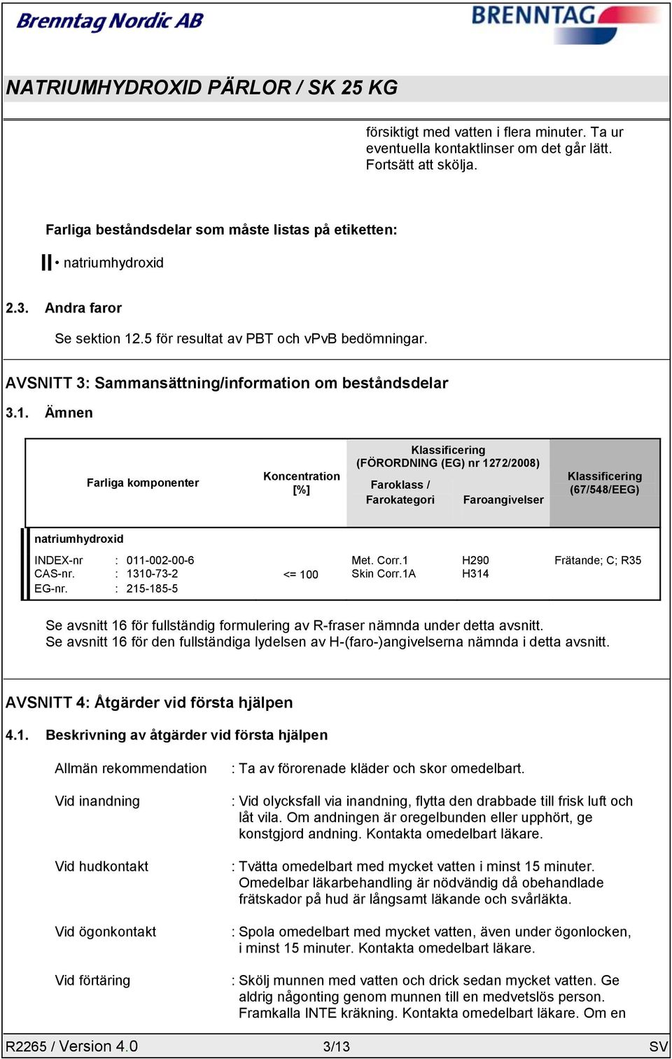 .5 för resultat av PBT och vpvb bedömningar. AVSNITT 3: Sammansättning/information om beståndsdelar 3.1.
