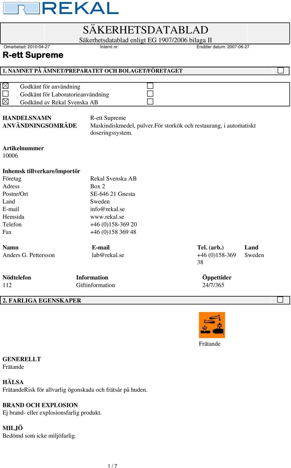 Artikelnummer 10006 Inhemsk tillverkare/importör Företag Rekal Svenska AB Adress Box 2 Postnr/Ort SE-646 21 Gnesta Land Sweden E-mail info@rekal.