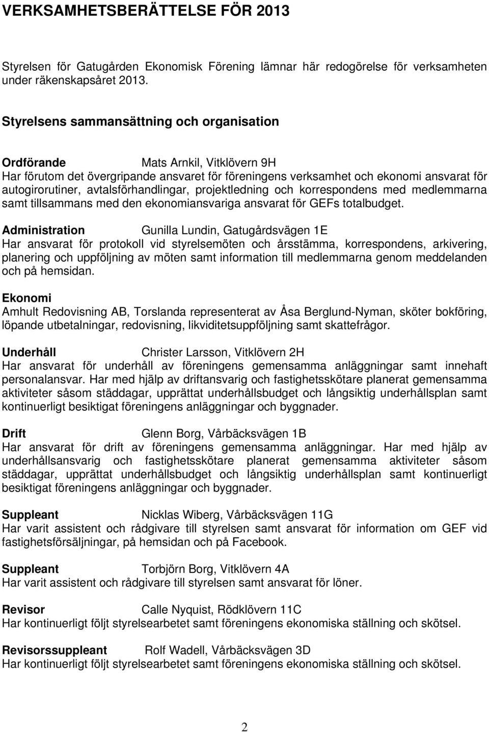 avtalsförhandlingar, projektledning och korrespondens med medlemmarna samt tillsammans med den ekonomiansvariga ansvarat för GEFs totalbudget.