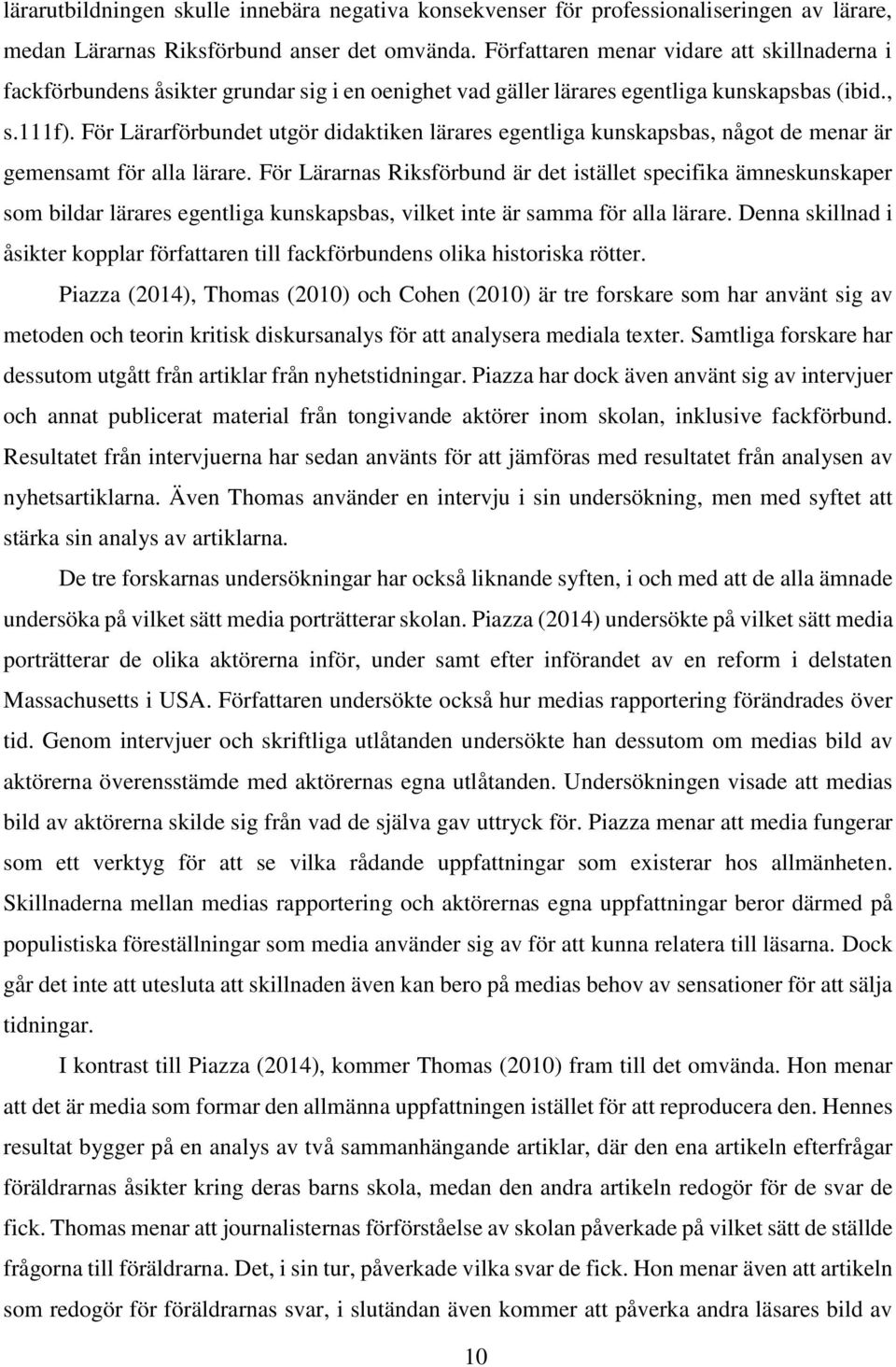 För Lärarförbundet utgör didaktiken lärares egentliga kunskapsbas, något de menar är gemensamt för alla lärare.