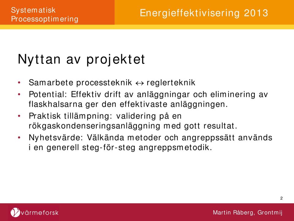 Praktisk tillämpning: validering på en rökgaskondenseringsanläggning med gott resultat.