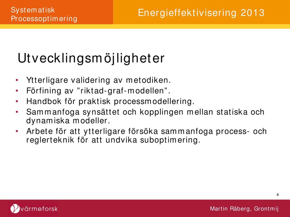 Sammanfoga synsättet och kopplingen mellan statiska och dynamiska modeller.