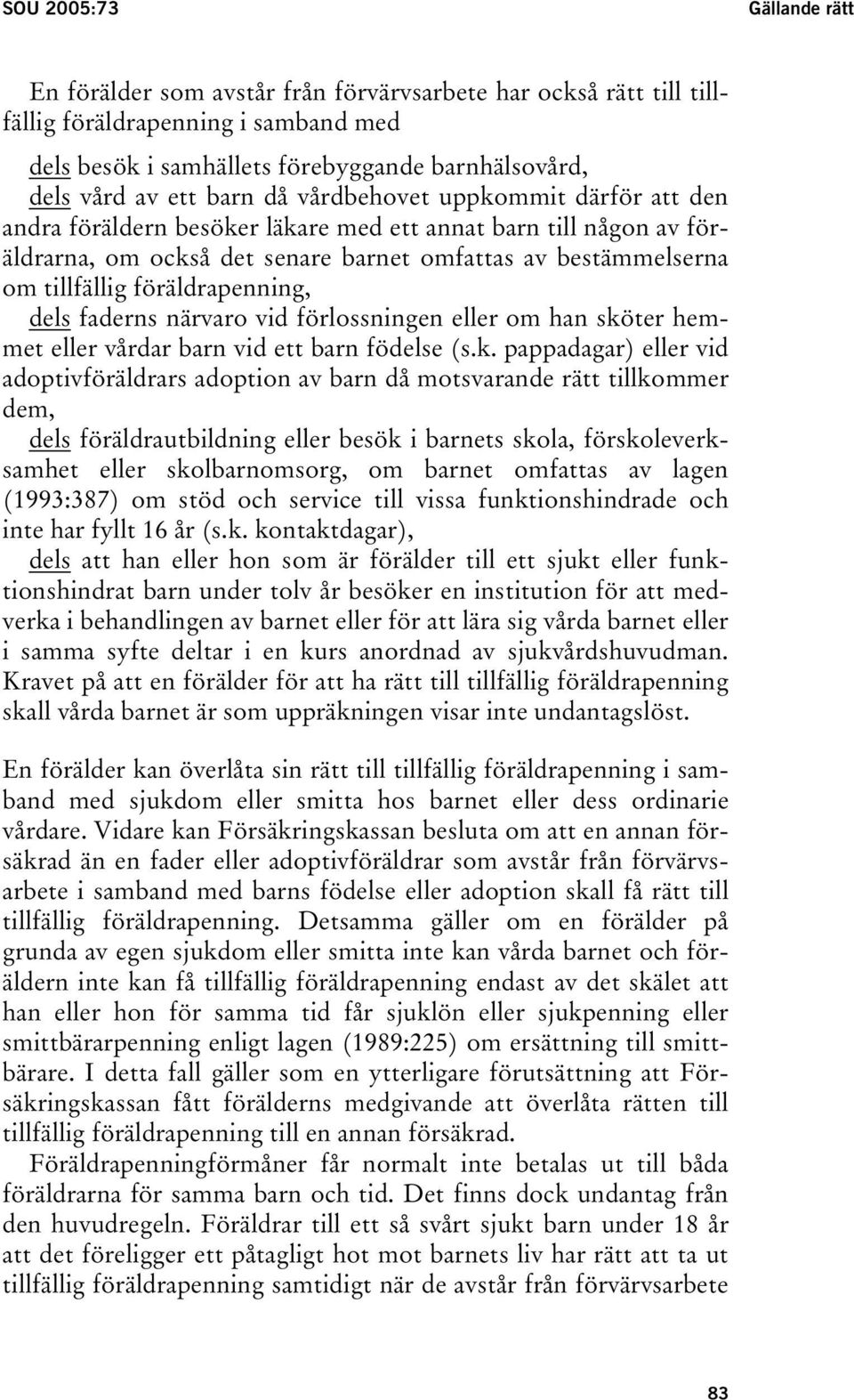 föräldrapenning, dels faderns närvaro vid förlossningen eller om han skö