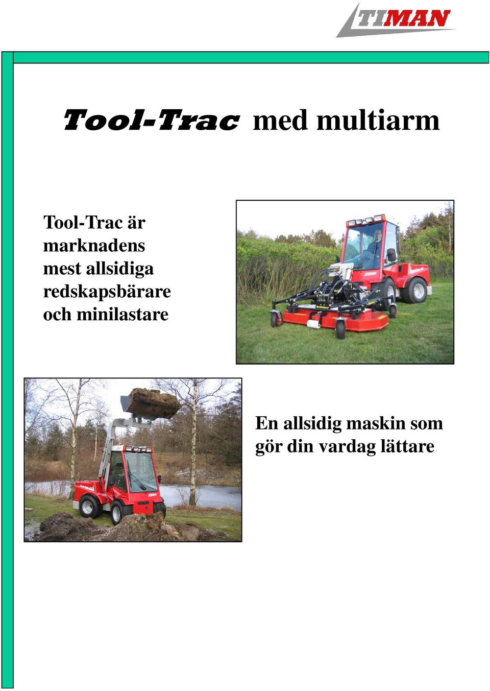 redskapsbärare och minilastare En