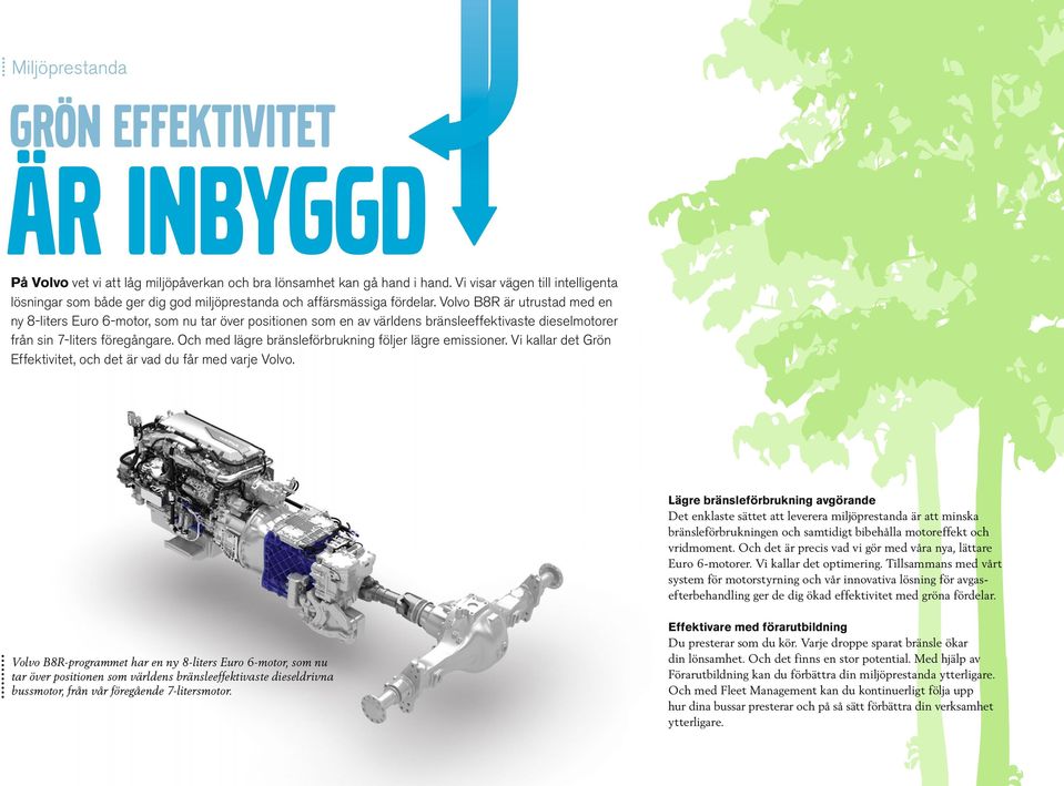 Volvo B8R är utrustad med en ny 8-liters Euro 6-motor, som nu tar över positionen som en av världens bränsleeffektivaste dieselmotorer från sin 7-liters föregångare.