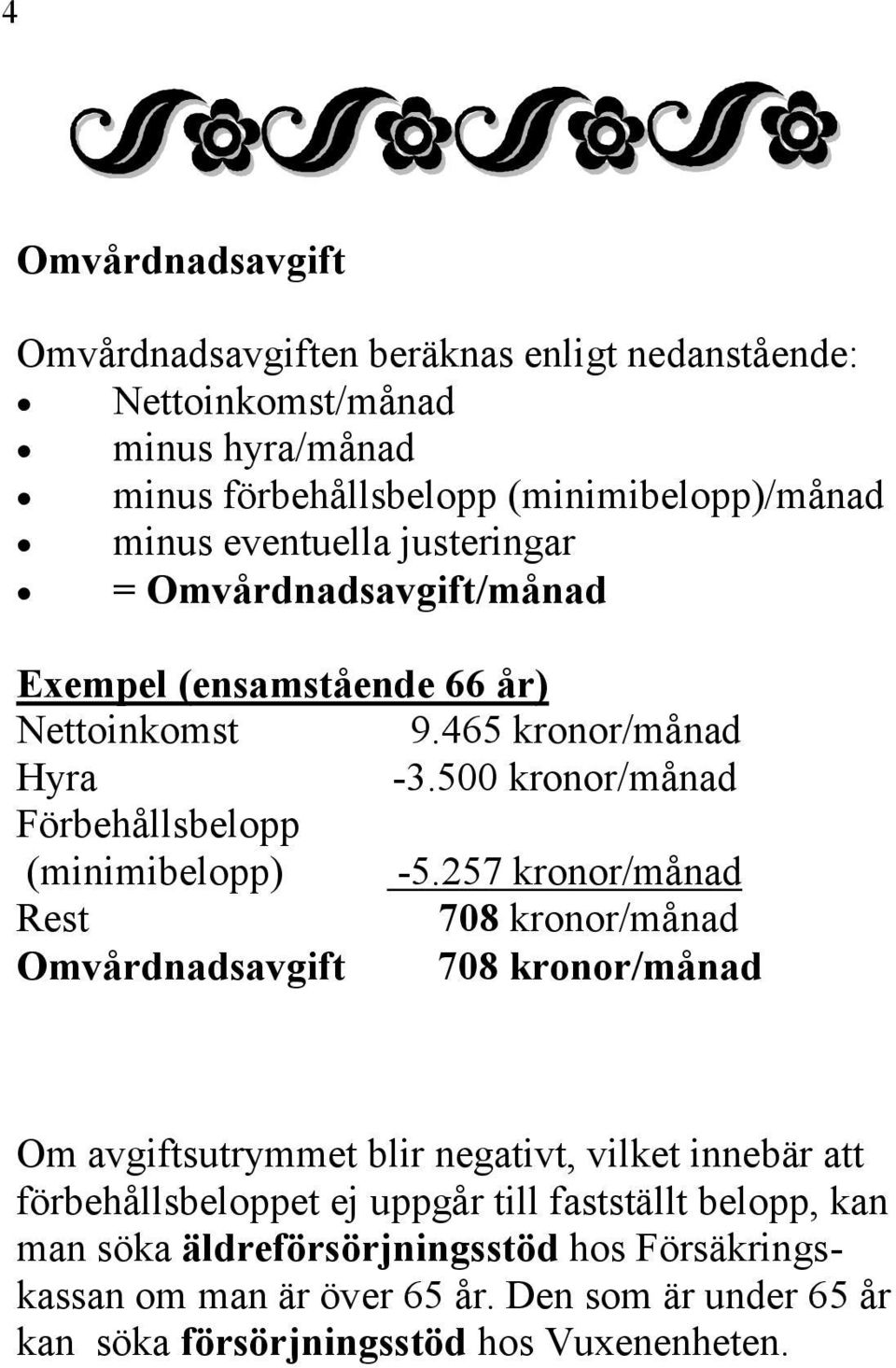 500 kronor/månad Förbehållsbelopp (minimibelopp) -5.