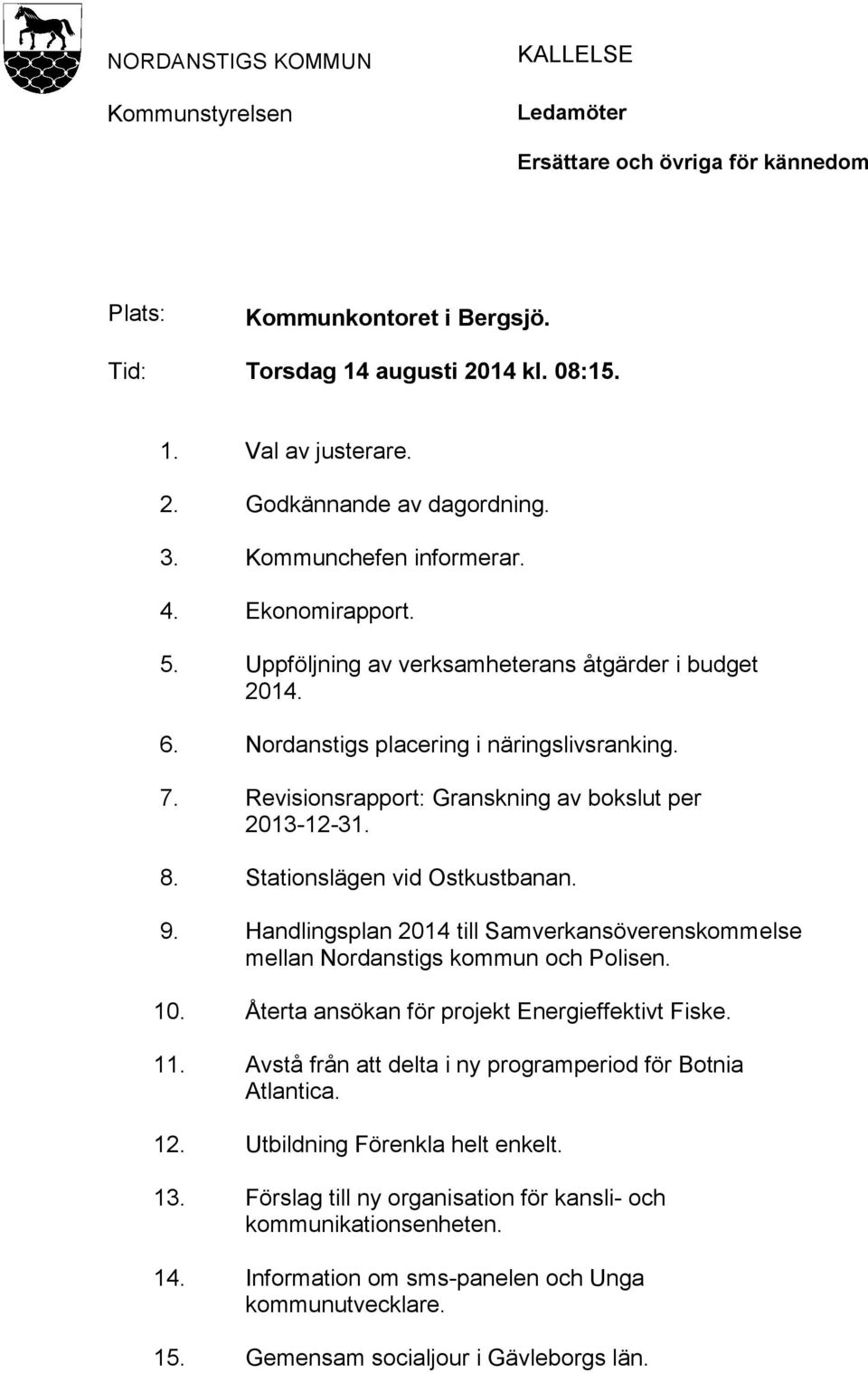 Revisionsrapport: Granskning av bokslut per 2013-12-31. 8. Stationslägen vid Ostkustbanan. 9. Handlingsplan 2014 till Samverkansöverenskommelse mellan Nordanstigs kommun och Polisen. 10.