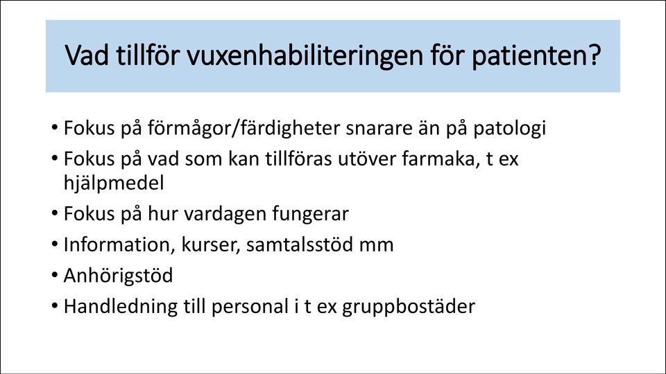 kan tillföras utöver farmaka, t ex hjälpmedel Fokus på hur vardagen