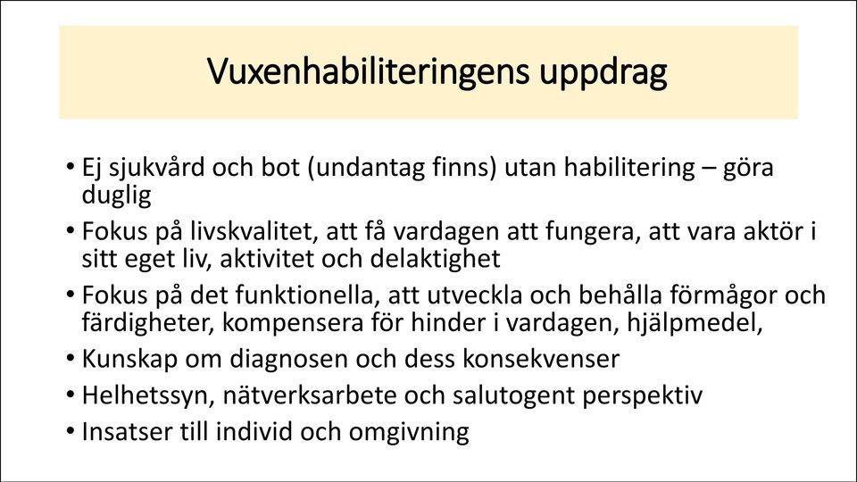 funktionella, att utveckla och behålla förmågor och färdigheter, kompensera för hinder i vardagen, hjälpmedel,