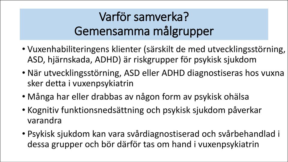 riskgrupper för psykisk sjukdom När utvecklingsstörning, ASD eller ADHD diagnostiseras hos vuxna sker detta i vuxenpsykiatrin