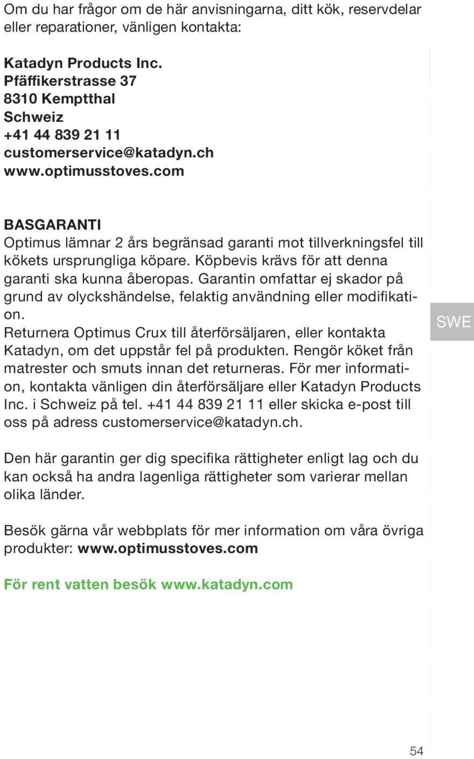 com EN FR DE BASGARANTI Optimus lämnar 2 års begränsad garanti mot tillverkningsfel till kökets ursprungliga köpare. Köpbevis krävs för att denna garanti ska kunna åberopas.