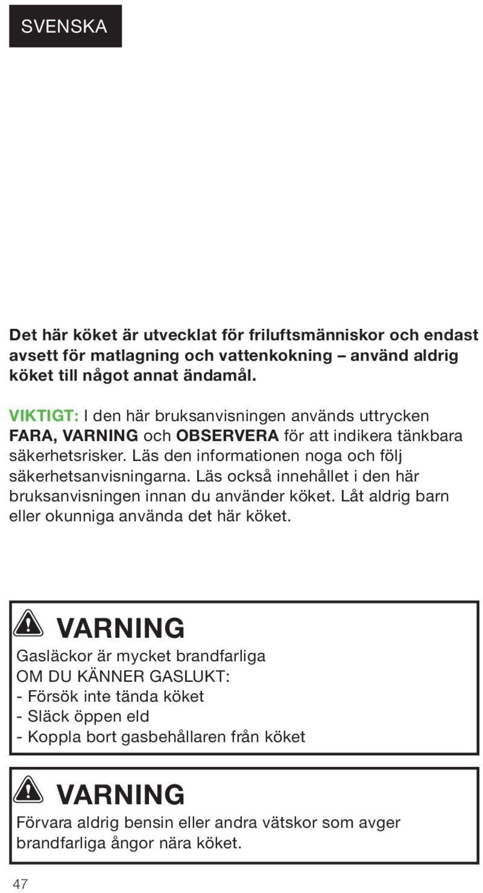 Läs den informationen noga och följ säkerhetsanvisningarna. Läs också innehållet i den här bruksanvisningen innan du använder köket.