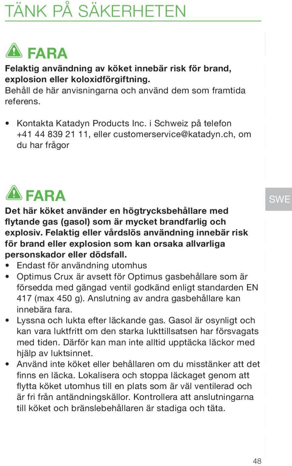 ch, om du har frågor EN FR DE NL DK FARA Det här köket använder en högtrycksbehållare med flytande gas (gasol) som är mycket brandfarlig och explosiv.