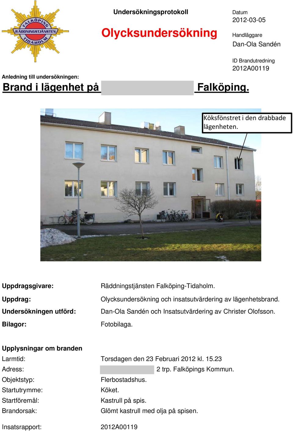 Olycksundersökning och insatsutvärdering av lägenhetsbrand. Dan-Ola Sandén och Insatsutvärdering av Christer Olofsson. Fotobilaga.