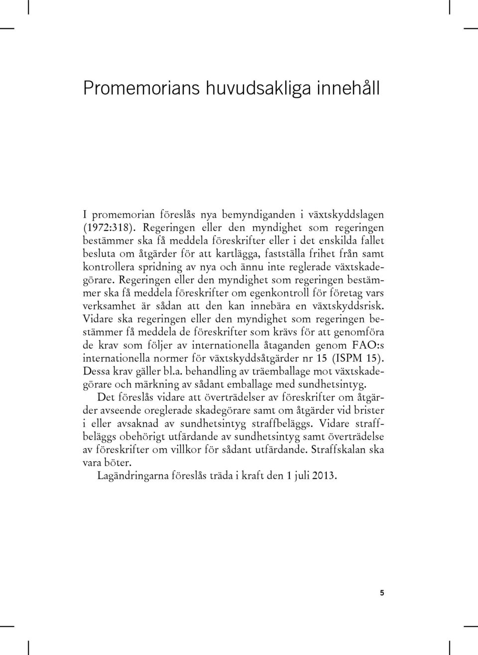 spridning av nya och ännu inte reglerade växtskadegörare.