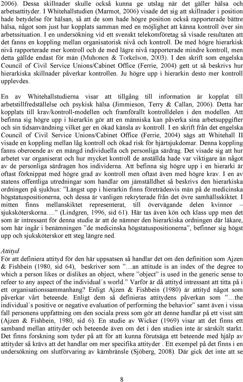 samman med en möjlighet att känna kontroll över sin arbetssituation.