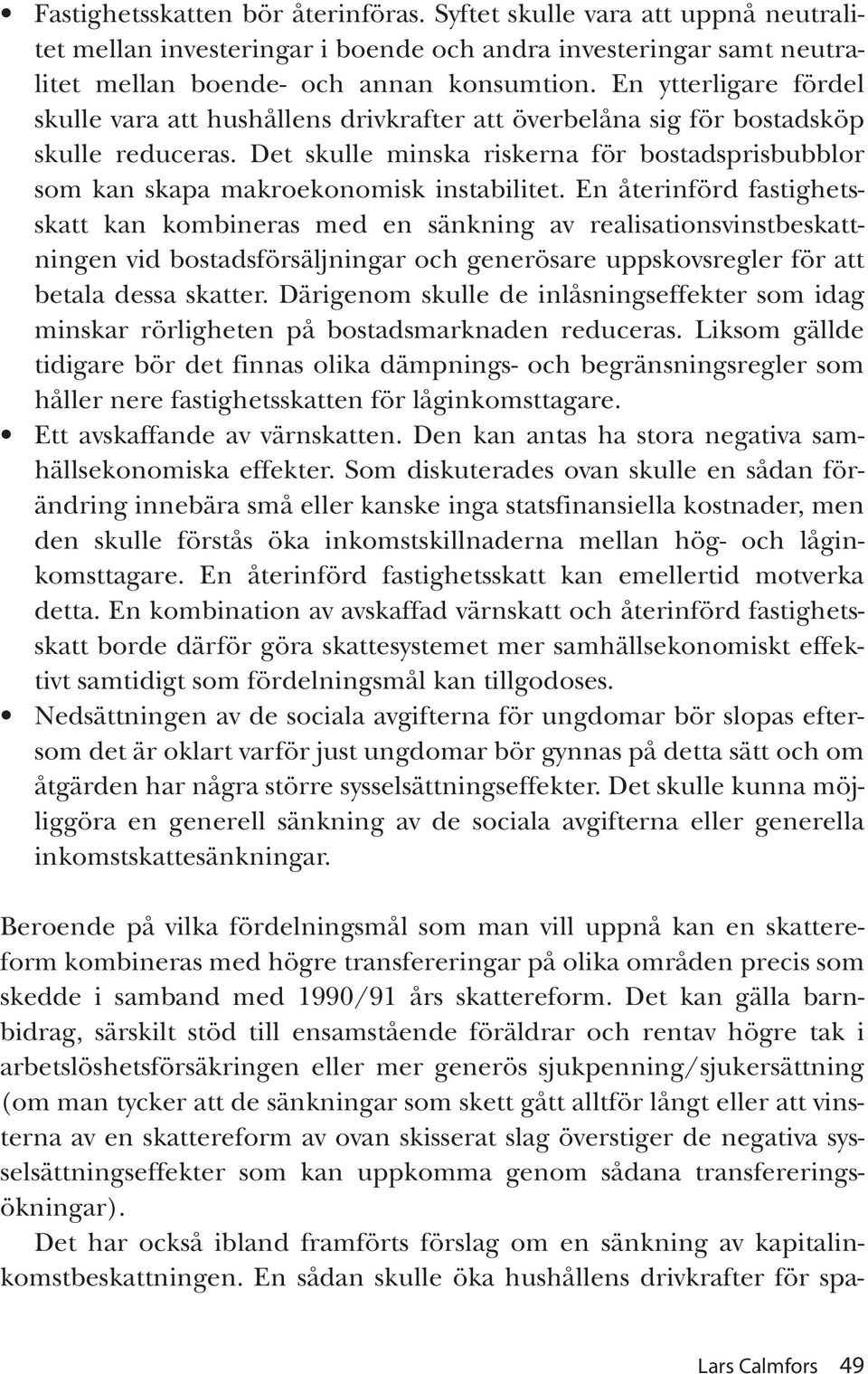 Det skulle minska riskerna för bostadsprisbubblor som kan skapa makroekonomisk instabilitet.