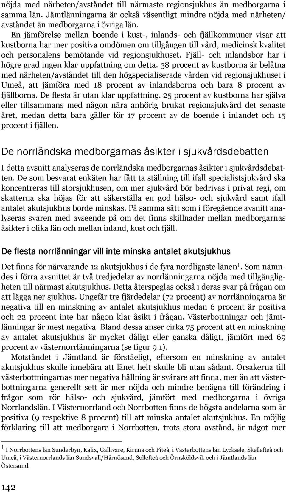 Fjäll- och inlandsbor har i högre grad ingen klar uppfattning om detta.