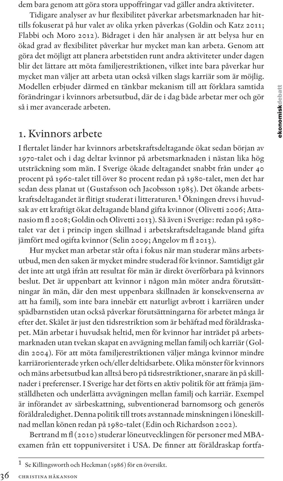 Bidraget i den här analysen är att belysa hur en ökad grad av flexibilitet påverkar hur mycket man kan arbeta.