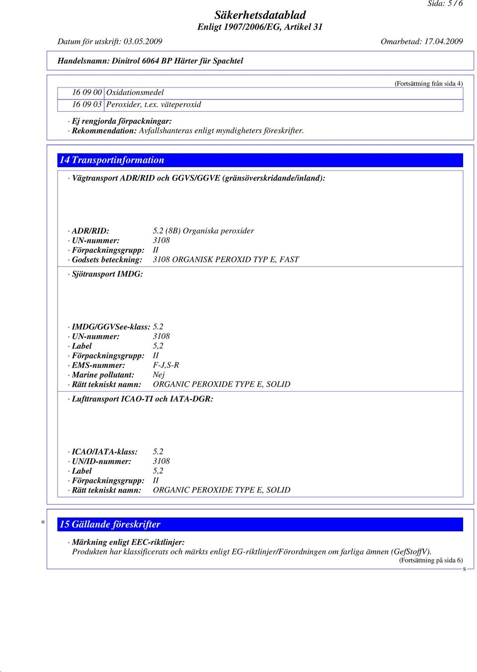 14 Transportinformation Vägtransport ADR/RID och GGV/GGVE (gränsöverskridande/inland): ADR/RID: 5.