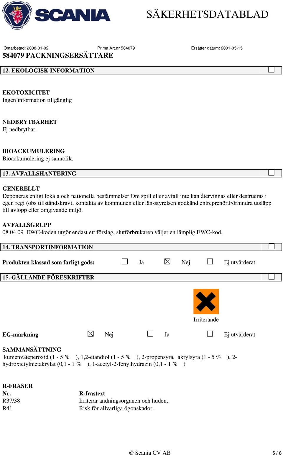 om spill eller avfall inte kan återvinnas eller destrueras i egen regi (obs tillståndskrav), kontakta av kommunen eller länsstyrelsen godkänd entreprenör.