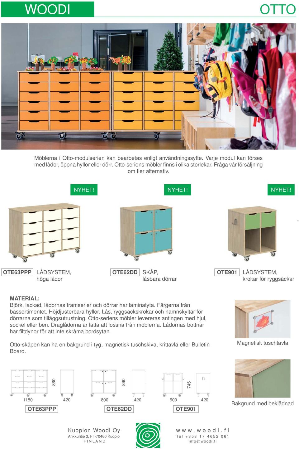 OTE63PPP LÅDSYSTEM, höga lådor OTE62DD SKÅP, låsbara dörrar OTE901 LÅDSYSTEM, krokar för ryggsäckar Björk, lackad, lådornas framserier och dörrar har laminatyta. Färgerna från bassortimentet.
