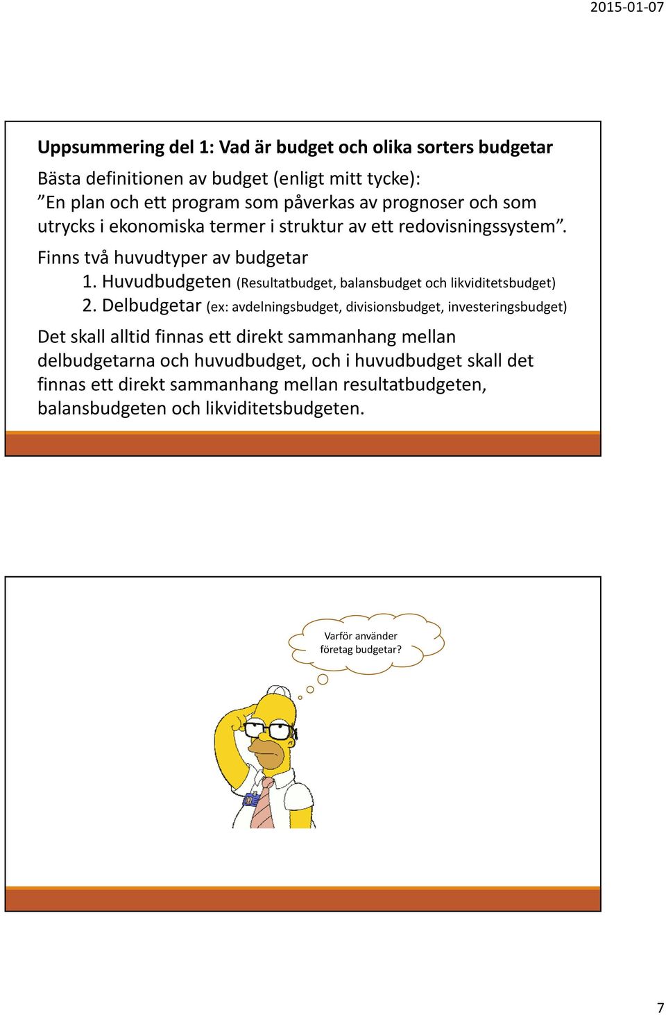 Huvudbudgeten (Resultatbudget, balansbudget och likviditetsbudget) 2.