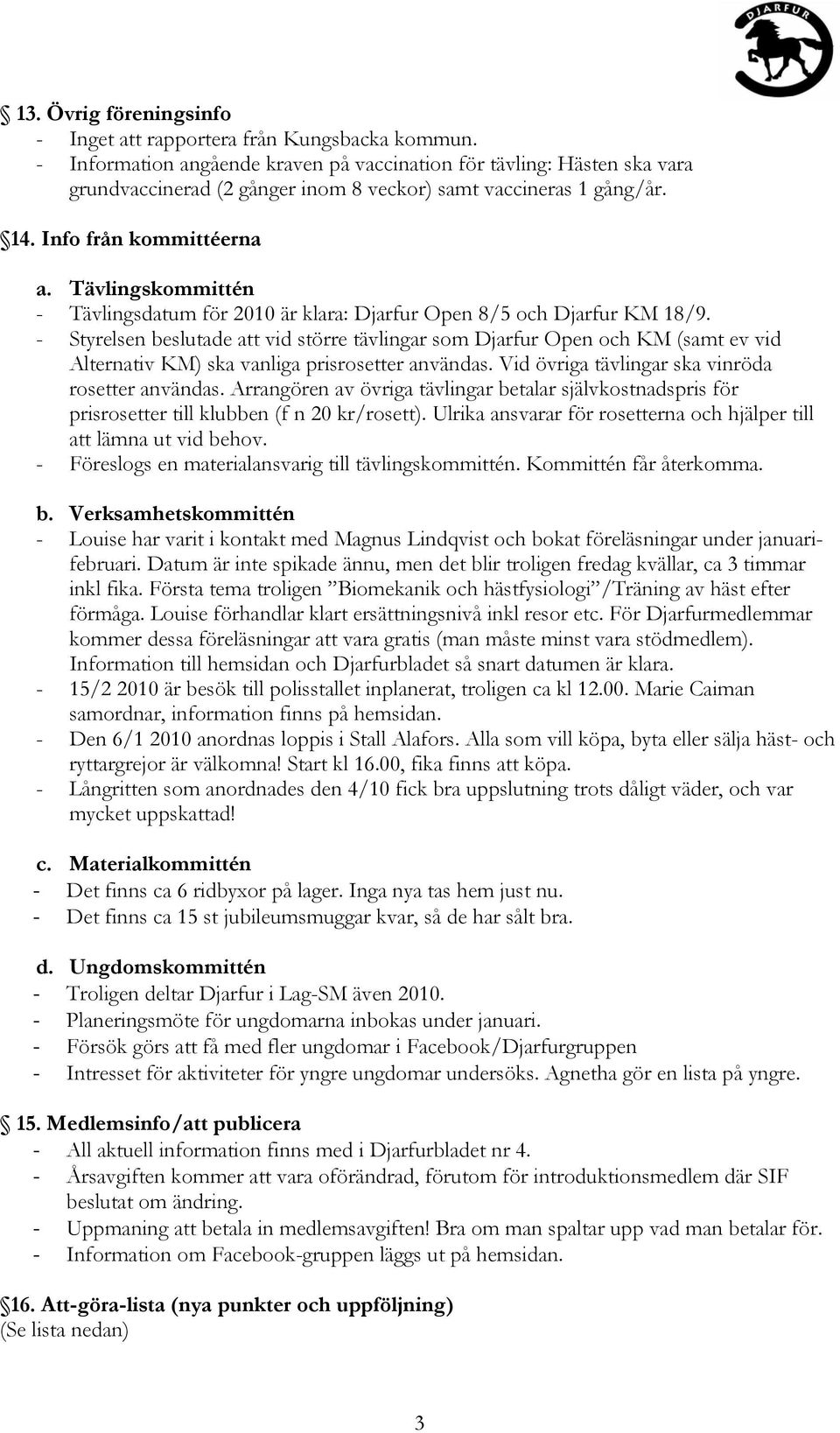 Tävlingskommittén - Tävlingsdatum för 2010 är klara: Djarfur Open 8/5 och Djarfur KM 18/9.