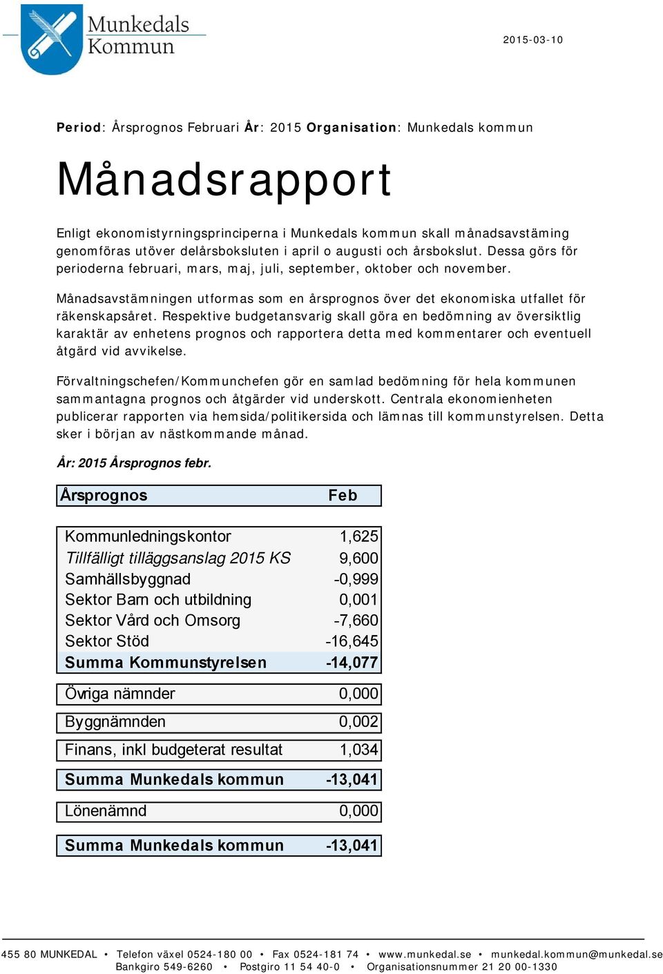 Månadsavstämningen utformas som en årsprognos över det ekonomiska utfallet för räkenskapsåret.