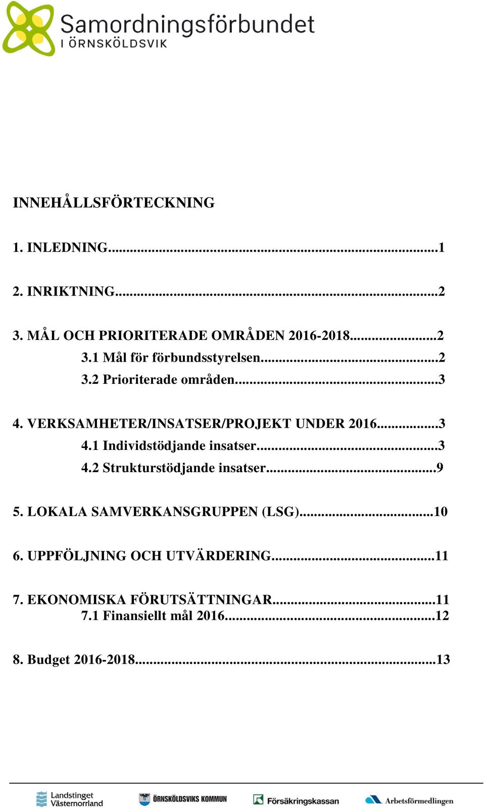 ..3 4.2 Strukturstödjande insatser...9 5. LOKALA SAMVERKANSGRUPPEN (LSG)...10 6. UPPFÖLJNING OCH UTVÄRDERING.