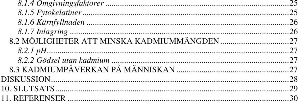 ..27 8.2.1 ph...27 8.2.2 Gödsel utan kadmium...27 8.3 KADMIUMPÅVERKAN PÅ MÄNNISKAN.