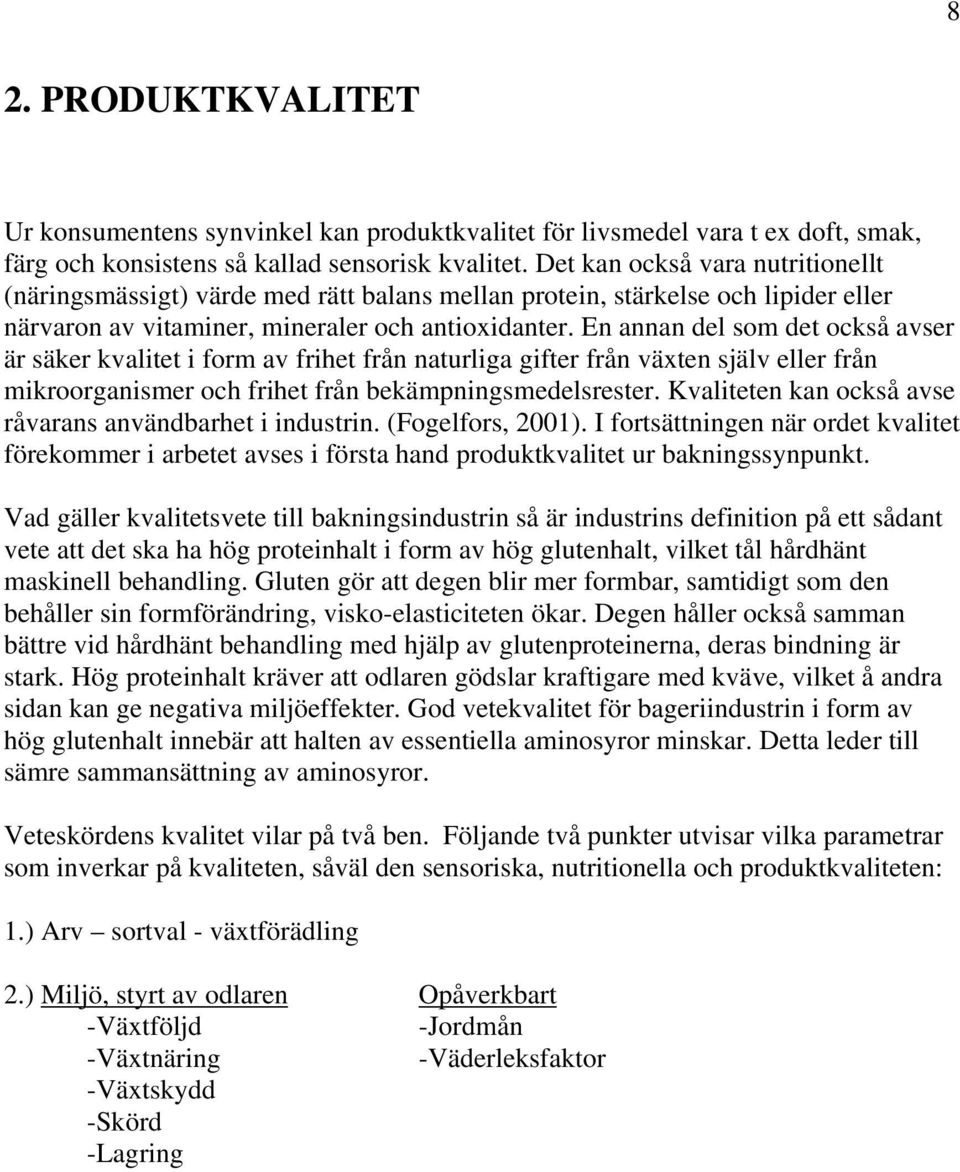 En annan del som det också avser är säker kvalitet i form av frihet från naturliga gifter från växten själv eller från mikroorganismer och frihet från bekämpningsmedelsrester.